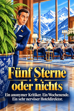 Fünf Sterne oder nichts – Ein anonymer Kritiker. Ein Wochenende. Ein sehr nervöser Hoteldirektor.