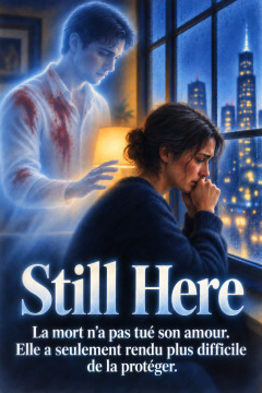 Still Here – La mort n'a pas tué son amour. Elle a seulement rendu plus difficile de la protéger.