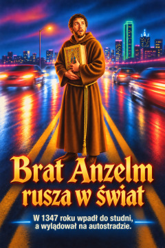Brat Anzelm rusza w świat – W 1347 roku wpadł do studni, a wylądował na autostradzie.