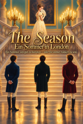 The Season – Ein Sommer in London – Ein Sommer, um gut zu heiraten – oder für immer ruiniert zu sein.