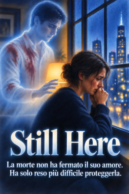 Still Here – La morte non ha fermato il suo amore. Ha solo reso più difficile proteggerla.